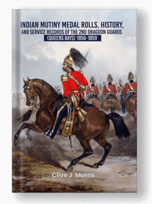 Indian Mutiny Medal Rolls, History, and Service Records of the 2nd Dragoon Guards (Queens Bays) 1856-1859