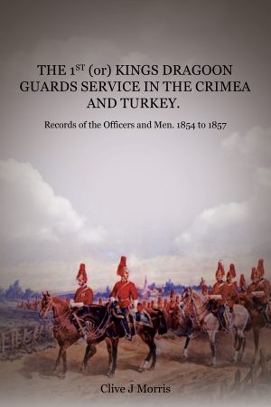 The 1st (or) Kings Dragoon Guards Service in the Crimea and Turkey